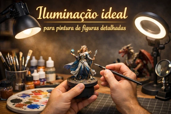 Iluminação ideal para pintar miniaturas como melhorar precisão e fidelidade de cores
